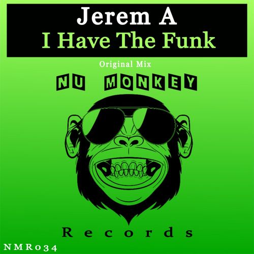 Jerem A - I Have The Funk / Nu Monkey Records
