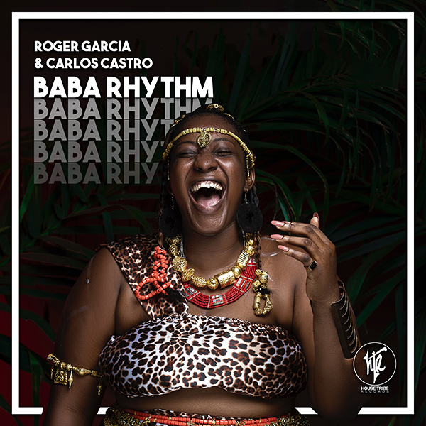 Roger Garcia & Carlos Castro - Baba Rhythm / House Tribe Records