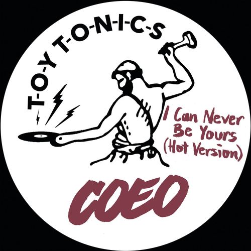 Coeo - I Can Never Be Yours (Hot Version) / Toy Tonics