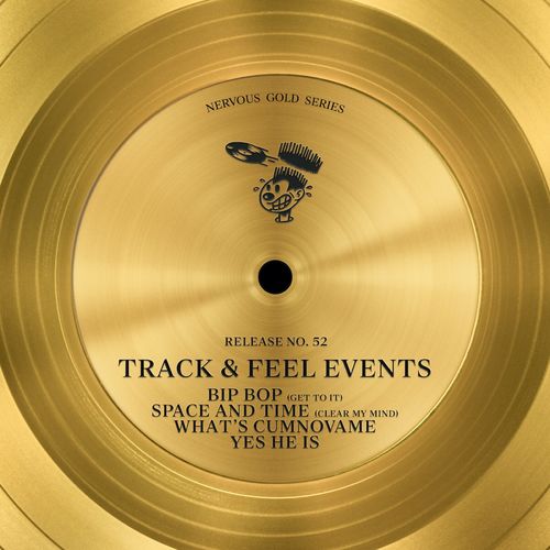 Track & Feel Events - Bip Bop (Get To It) / Space And Time (Clear My Mind) / What's Cumnovame / Yes He Is / Nervous Records