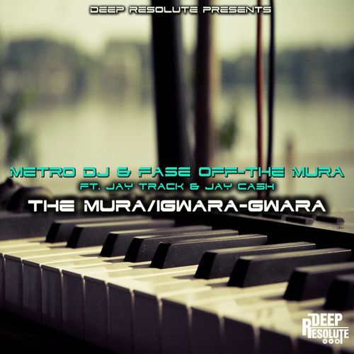 Metro Dj, Fase Off-The Mura, Jay Track, Jay Cash - The Mura/Igwara-gwara / Deep Resolute (PTY) LTD