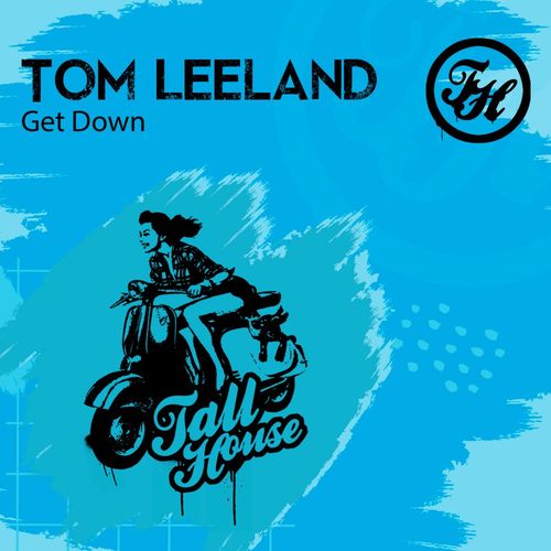 Tom Leeland - Get Down / Tall House Digital