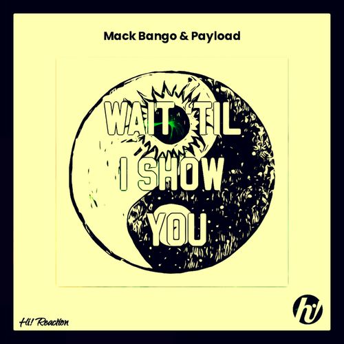 Mack Bango & Payload - Wait Til I Show You / Hi! Reaction