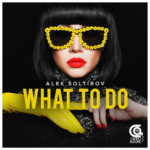 Alek Soltirov - What To Do / Campo Alegre Productions