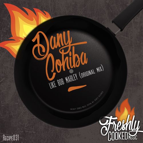 Dany Cohiba - Like Bob Marley (Guanaboa Version) / Freshly Cooked Music