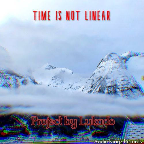 Lukado - Time Is Not Linear / Audio Kingz Records
