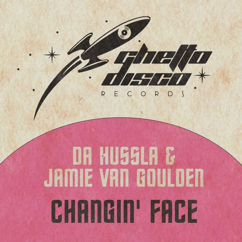 Da Hussla & Jamie van Goulden - Changin' Face / Ghetto Disco Records