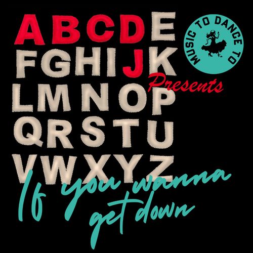 ABCDJ - If You Wanna Get Down / Music To Dance To Records