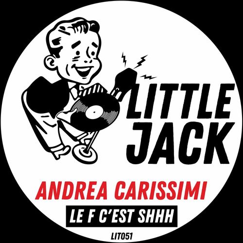 Andrea Carissimi - Le F c'eSt Shhh! / Little Jack