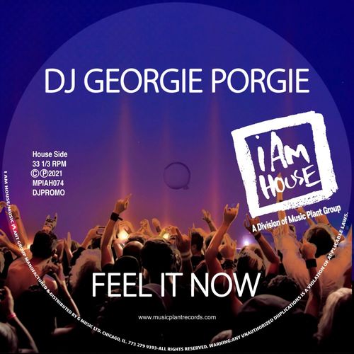 DJ Georgie Porgie - Feel It Now / I Am House (Music Plant Group)