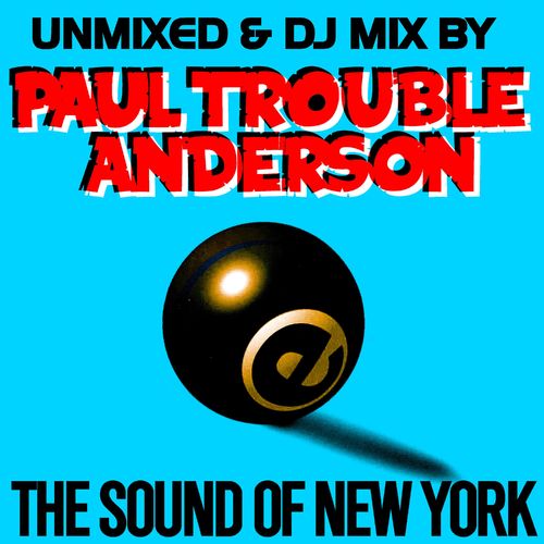 VA - The Sound Of New York by Paul Trouble Anderson DJ MIX and UNMIXED (Remastered) / Eightball Records Digital