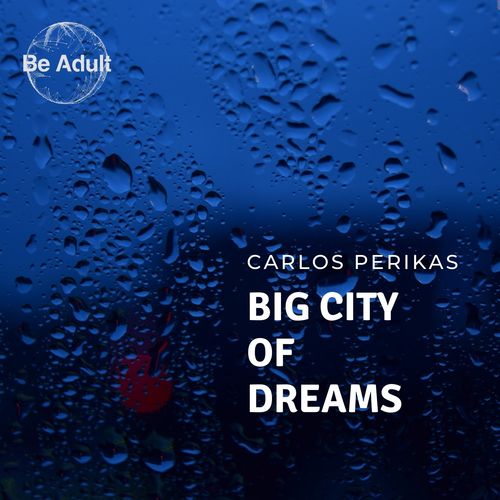 Carlos Perikas - Big City of Dreams / Be Adult Music