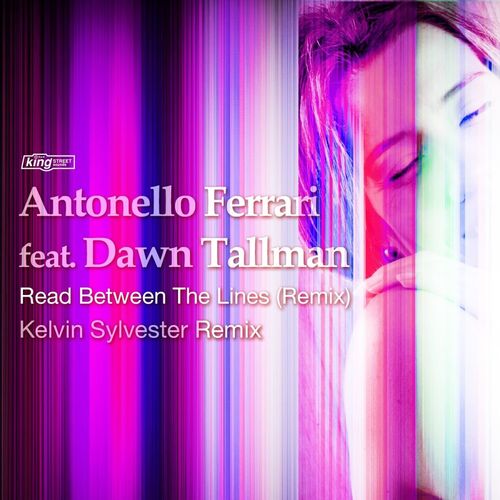 Antonello Ferrari ft Dawn Tallman - Read Between The Lines (Remixes) / King Street Sounds