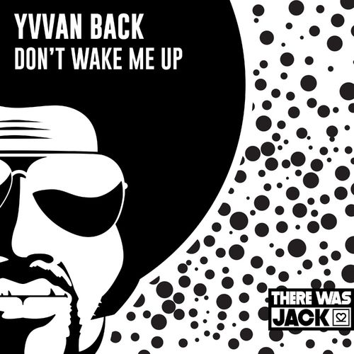Yvvan Back - Don't Wake Me Up / There Was Jack