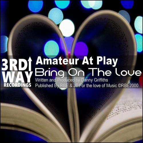 Amateur At Play - Bring On The Love / 3rd Way Recordings