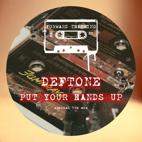 Deftone - Put Your Hands Up / Forward Thinking