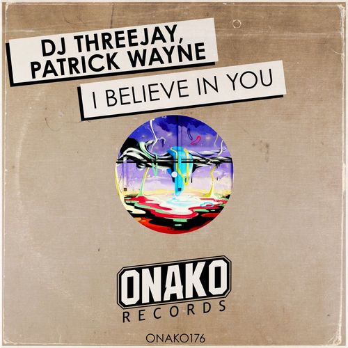 DJ ThreeJay & Patrick Wayne - I Believe In You / Onako Records