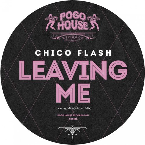 Chico Flash - Leaving Me / Pogo House Records