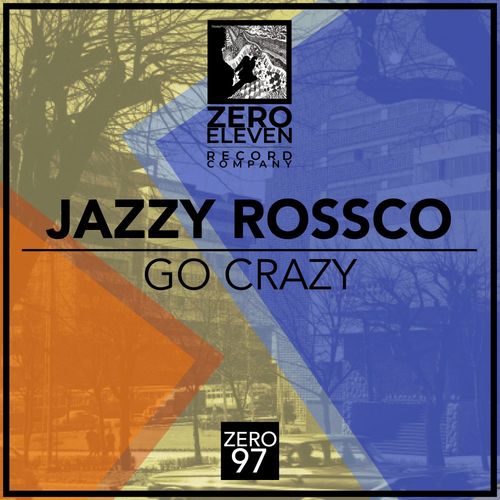 Jazzy Rossco - Go Crazy / Zero Eleven Record Company