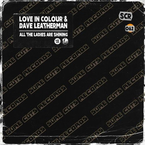 Love In Colour & Dave Leatherman - All the Ladies Are Shining / Sure Cuts Records