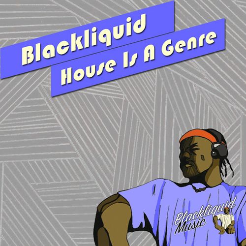 Blackliquid - House is a Genre / Blackliquid Music