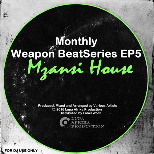 VA - Monthly Weapon Beat Series EP5 - Mzansi House / Lupa Afrika Production