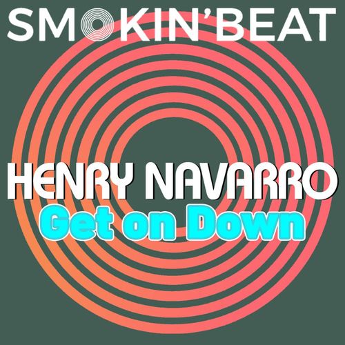Henry Navarro - Get On Down / Smokin' Beat