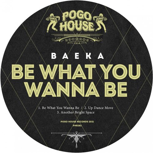 Baeka - Be What You Wanna Be / Pogo House Records