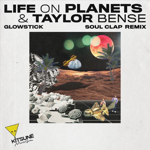 Life on Planets & Taylor Bense - Glowstick (Soul Clap Remix) / Kitsune