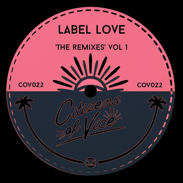 VA - Label Love 'The Remixes' Vol 1 / Citizens Of Vice