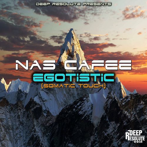 Nas Cafee - Egotistic (Somatic Touch) / Deep Resolute (PTY) LTD
