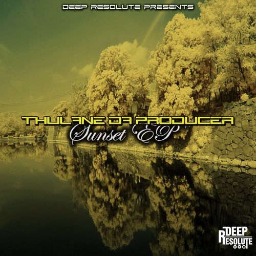 Thulane Da Producer - Sunset EP / Deep Resolute (PTY) LTD