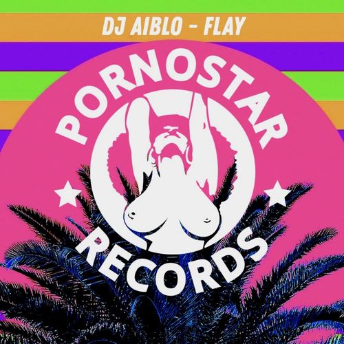 Dj Aiblo - Flay / PornoStar Records