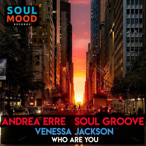 Andrea Erre, Soul Groove, Venessa Jackson - Who Are You / Soul Mood Records