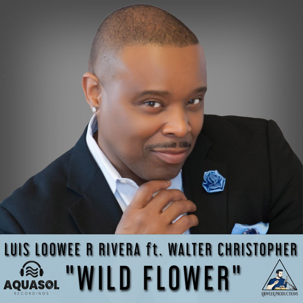 Luis Loowee R Rivera Feat. Walter Christopher - Wild Flower / Aqua Sol