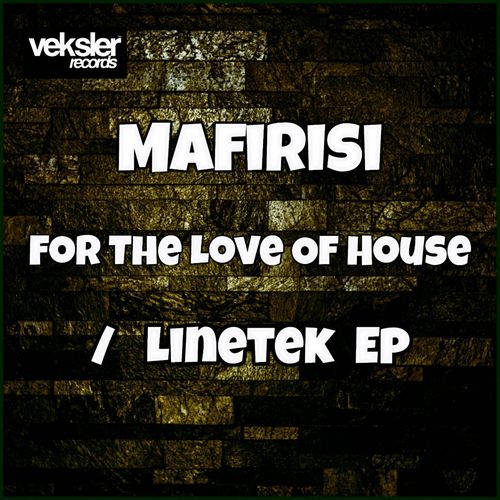 Mafirisi - For The Love Of House / Linetek EP / Veksler Records