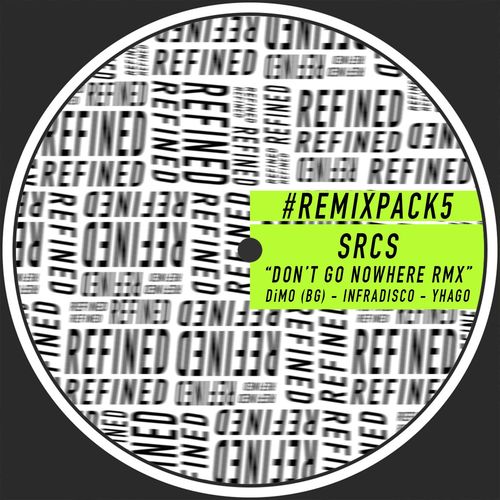SRCS - Don't Go Nowhere - Remix Pack 5 / Refined