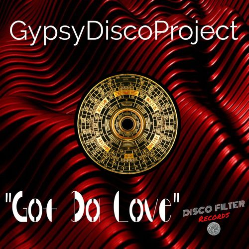 Gypsy Disco Project - Got Da Love / Disco Filter Records
