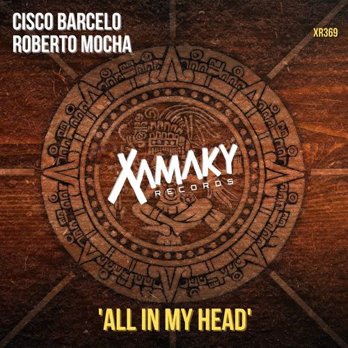 Roberto Mocha & Cisco Barcelo - All In My Head / Xamaky Records