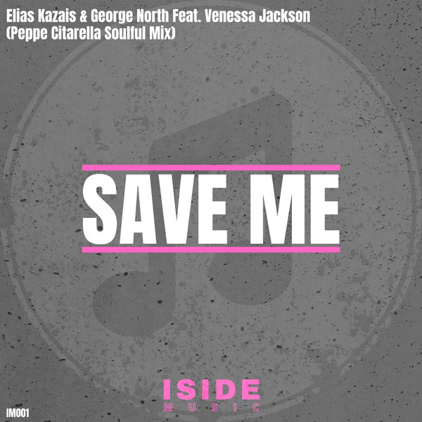 Elias Kazais & George North Feat. Venessa Jackson - Save Me / Iside Music