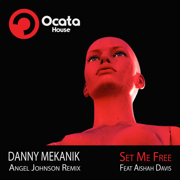 Danny Mekanik feat. Aishah Davis - Set Me Free / Ocata Records