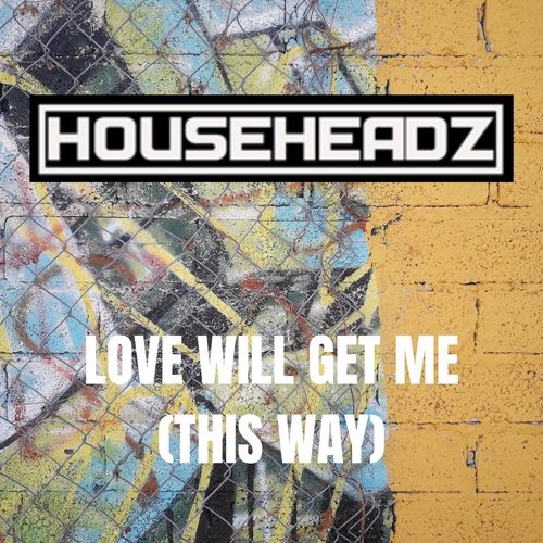 Househeadz - 'Love Will Get Me' (This Way) / Soul Room Records