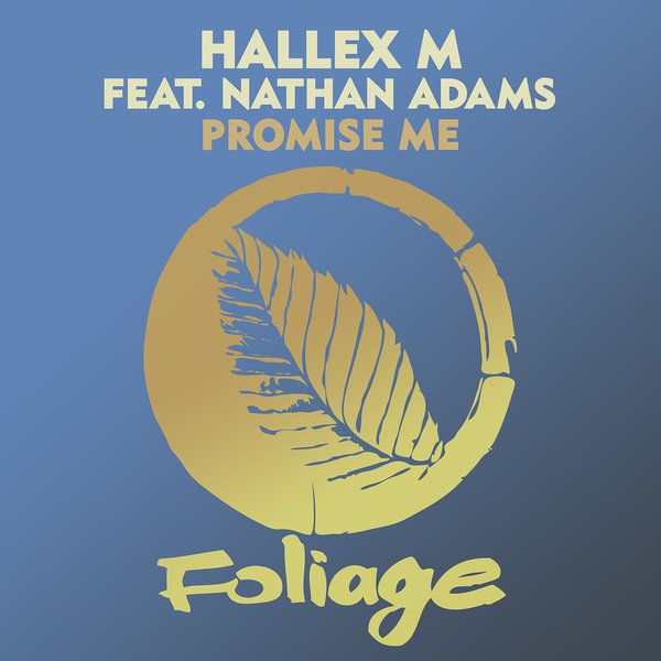 Hallex M feat. Nathan Adams - Promise Me / Foliage Records
