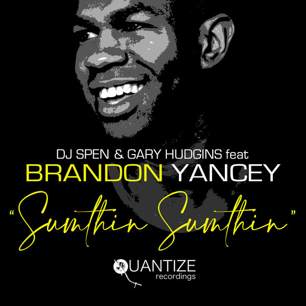 DJ Spen & Gary Hudgins ft. Brandon Yancey - Sumthin' Sumthin' / Quantize Recordings
