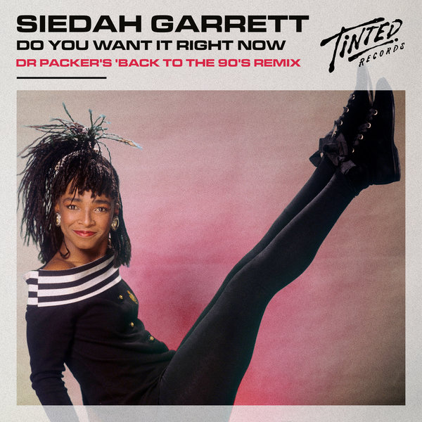 Siedah Garrett - Do You Want It Right Now (Dr Packer's Back to the 90's Mix) / Tinted Records