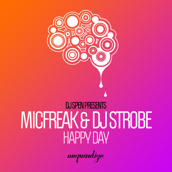 Micfreak & DJ Strobe - Happy Day / Unquantize