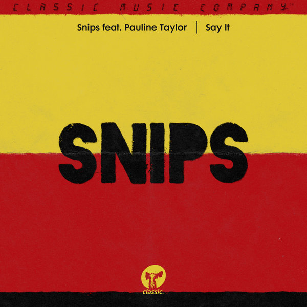 Snips - Say It (feat. Pauline Taylor) / Classic Music Company