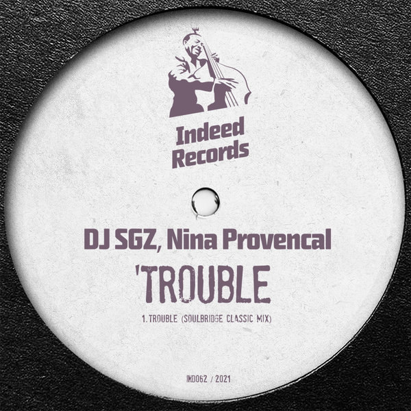 DJ SGZ ft Nina Provencal - Trouble / Indeed Records