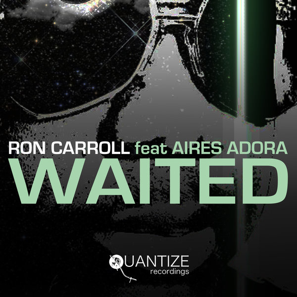 Ron Carroll feat. Aires Adora - Waited / Quantize Recordings
