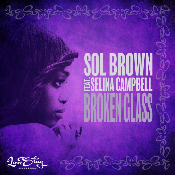 Sol Brown ft Selina Campbell - Broken Glass / Love Stay Recordings